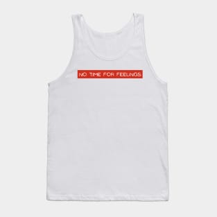 Feelings on Silent, No time for Feelings, No Time for Emotions Tank Top